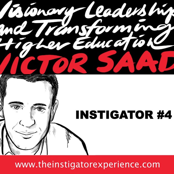 The Instigator Series: Visionary Leadership and Transforming Higher Education with Victor Saad Image