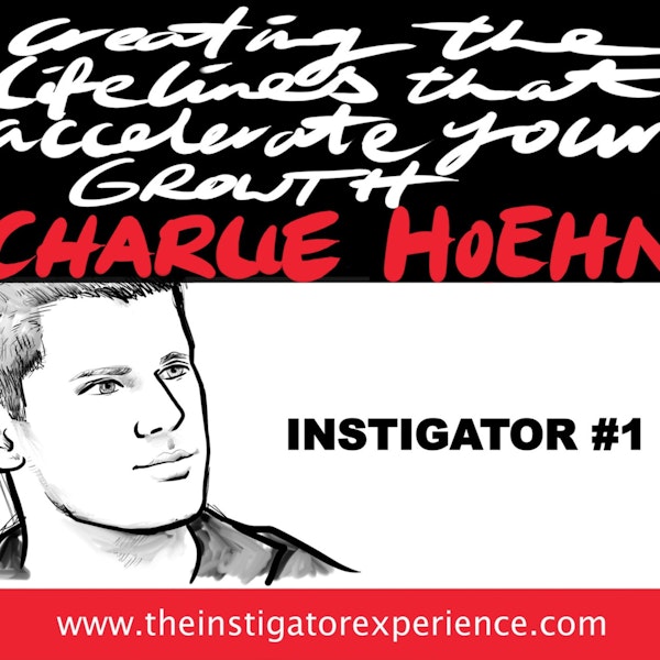 The Instigator Series: Creating the Lifelines For Your Growth With Charlie Hoehn Image
