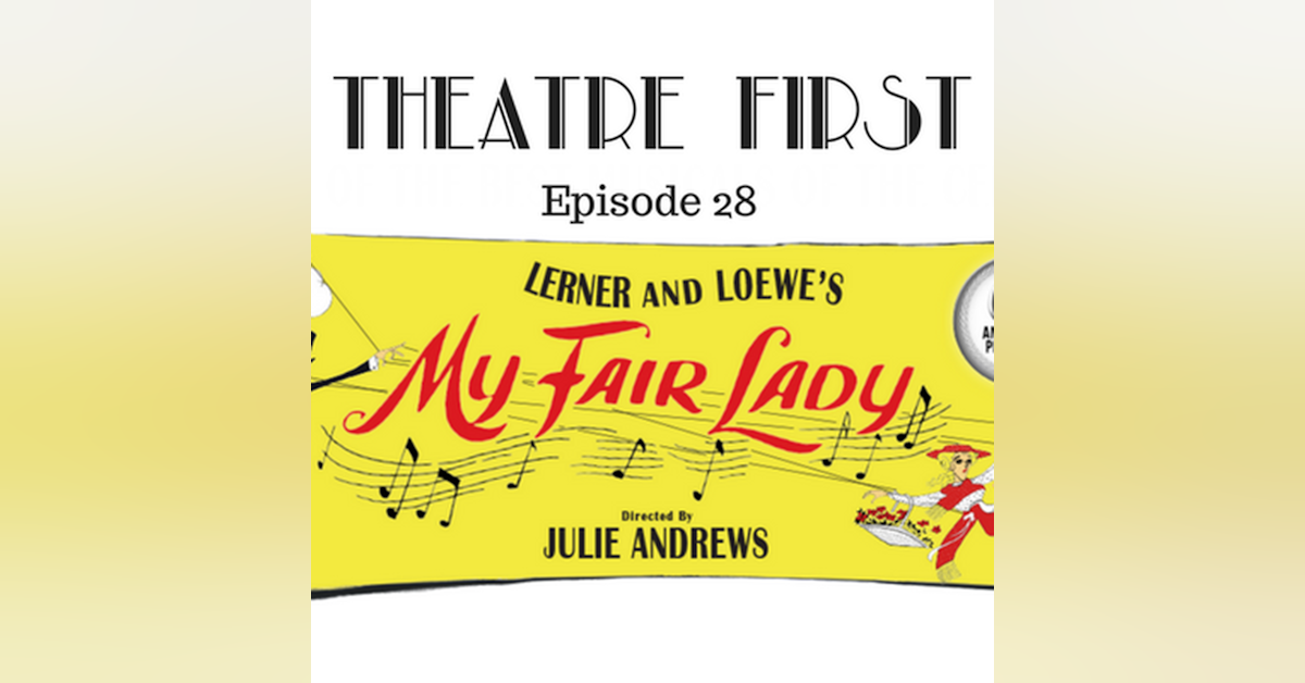 28: My Fair Lady 60th Anniversary Production - Theatre First with Alex First Episode 28