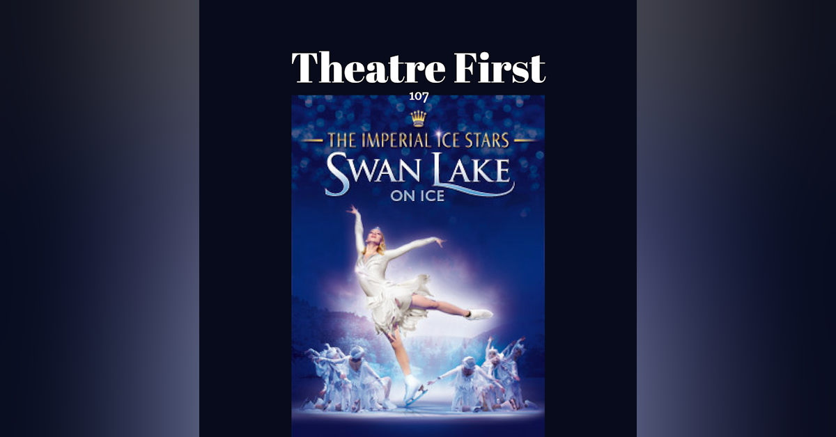 107:  The Imperial Ice Stars Swan Lake On Ice - Theatre First with Alex First
