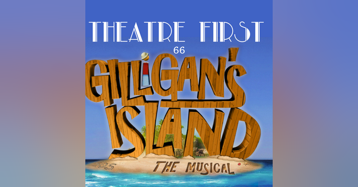 66: Gilligan's Island: The Musical - Theatre First with Alex First