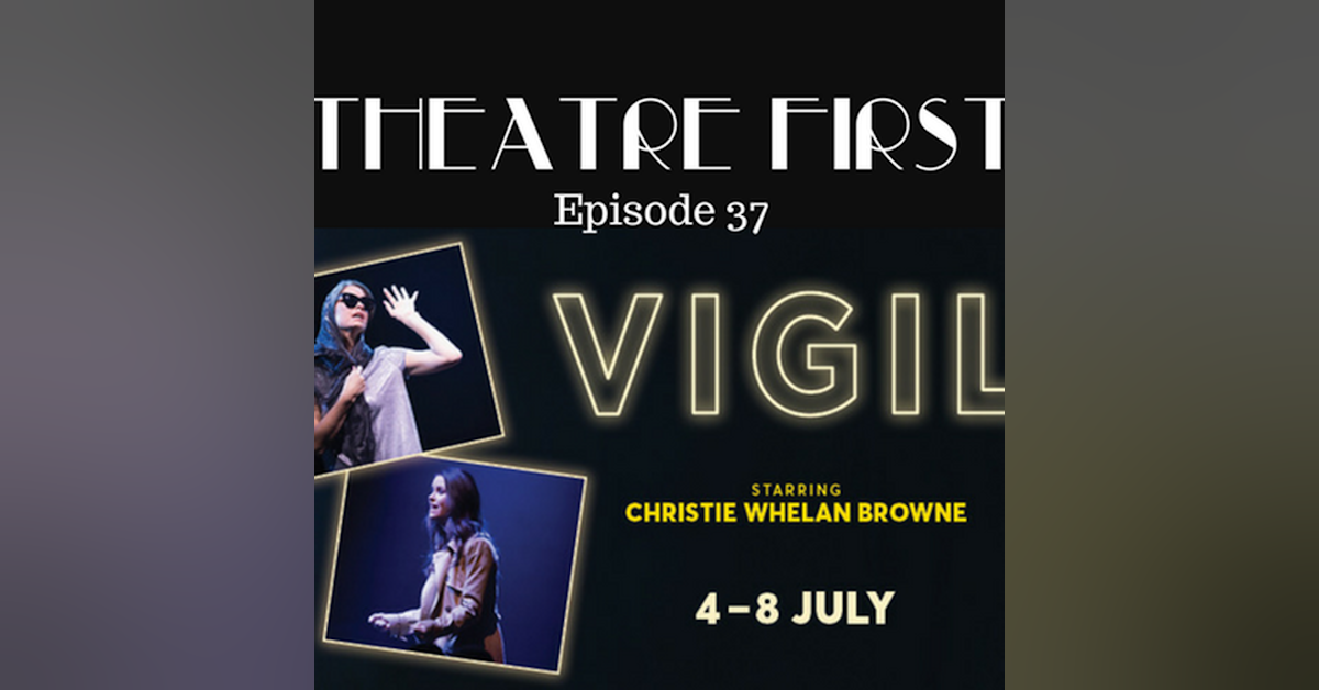 37: Vigil - Theatre First with Alex First Episode 37