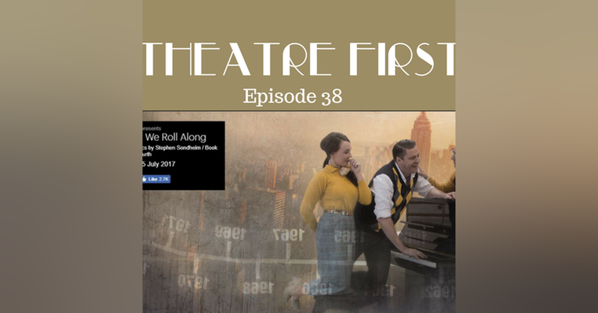 38: Merrily We Roll Along - Theatre First with Alex First Episode 38