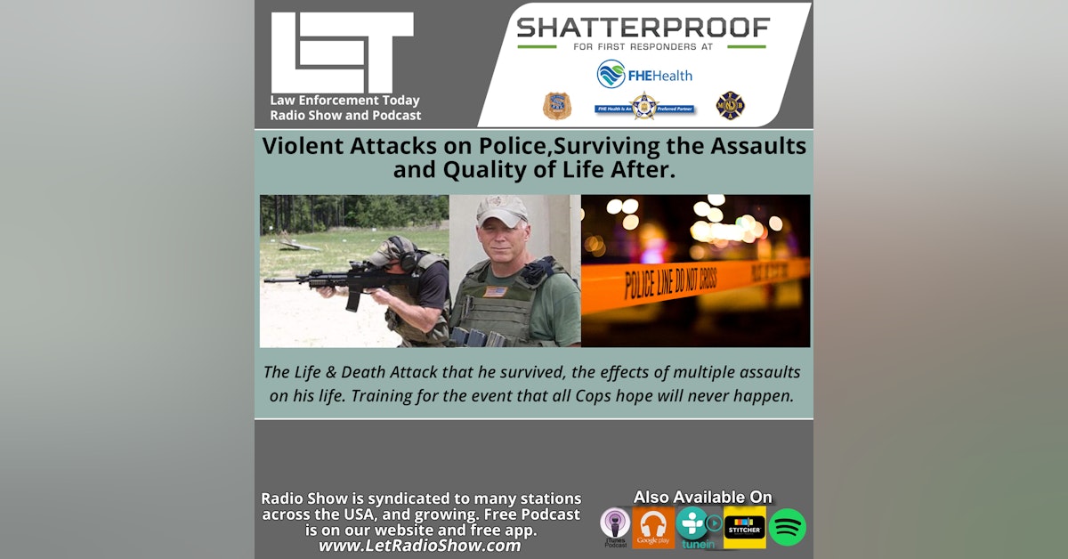 S6E63: Violent Attacks on Police, Surviving the Asaults and Life After. Special Episode.