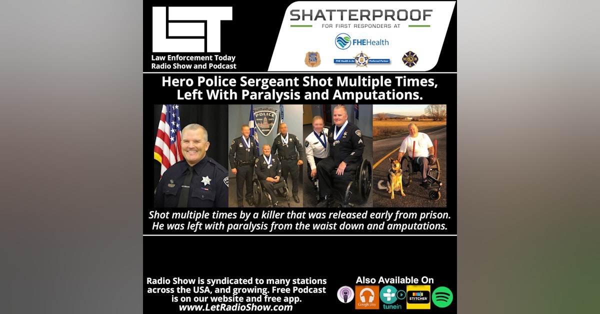 S6E52: Hero Police Sergeant Shot Multiple Times, Left With Paralysis and Amputations.
