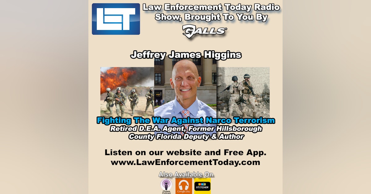 S1E34: Fighting The War Against Narco Terrorism With Jeffrey James Higgins