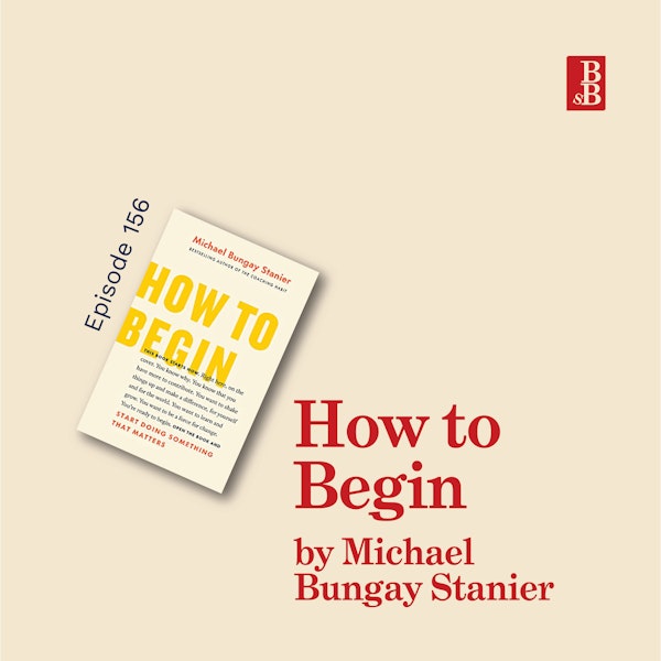 How to Begin by Michael Bungay Stainer; how to change your life with a worthy goal Image